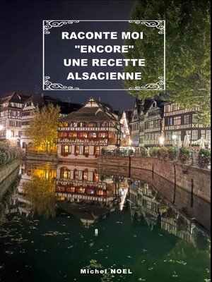 cover image of Raconte moi "encore" une recette Alsacienne